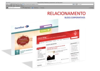   	
   	
   	
   	
  	
  	
  	
  	
  	
  	
  	
  	
  	
  RELACIONAMENTO	
  
                                                    BLOGS	
  CORPORATIVOS	
  
 