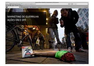 SABER	
  
MARKETING	
  DE	
  GUERRILHA	
  
AÇÕES	
  ON	
  E	
  OFF	
  
 