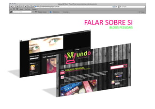   	
   	
   	
   	
  	
  	
  	
  	
  	
  	
  	
  	
  	
  FALAR	
  SOBRE	
  SI	
  	
  
                                                                      BLOGS	
  PESSOAIS	
  
 