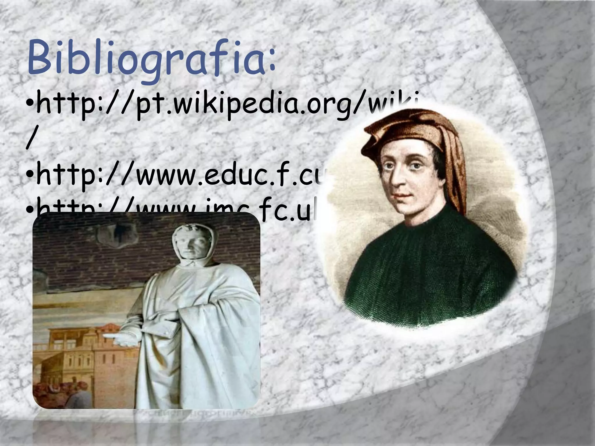 Bibliografia:
•http://pt.wikipedia.org/wiki
/
•http://www.educ.f.cul.pt
•http://www.imc.fc.ul.pt/
 