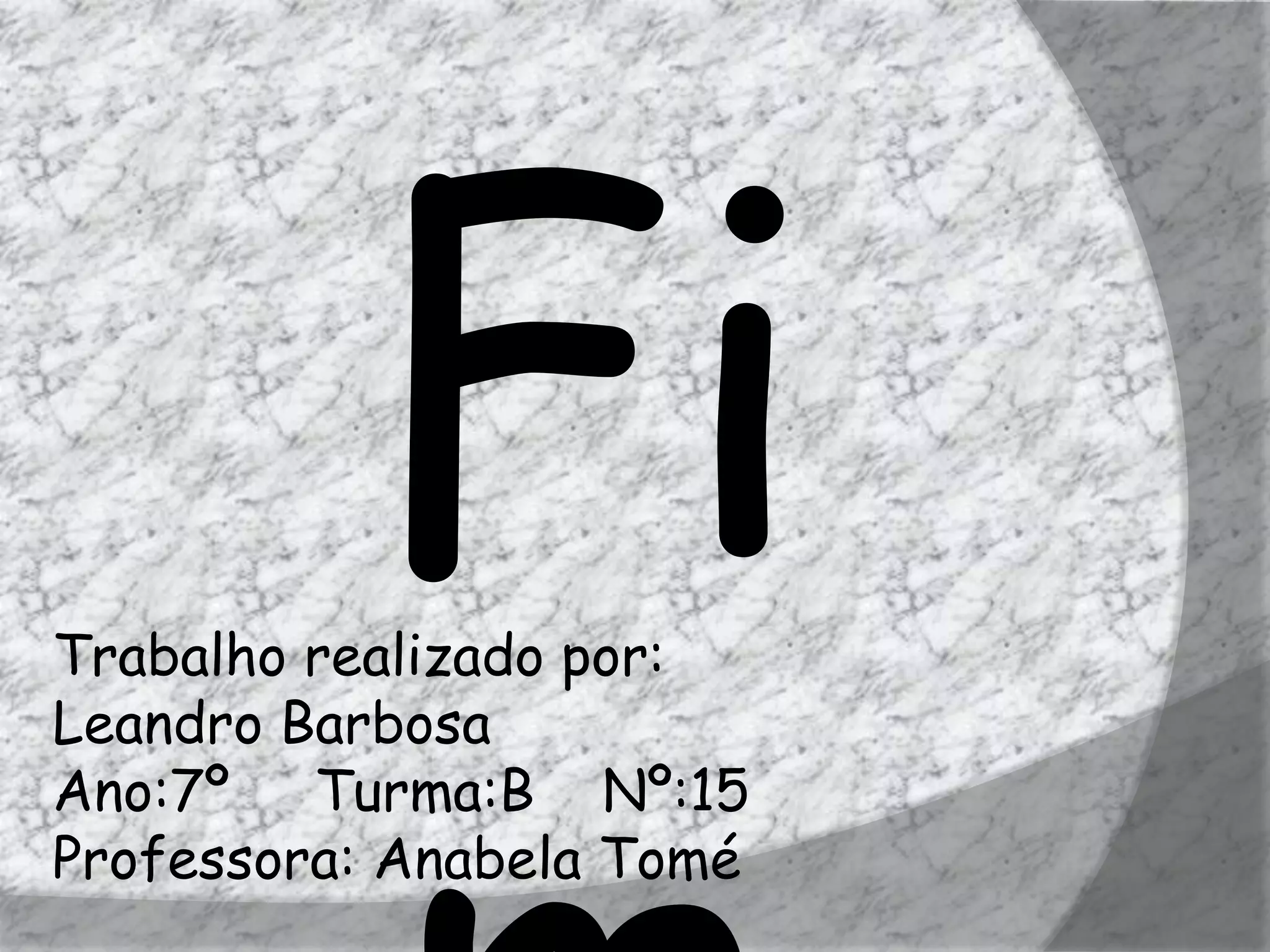 Trabalho realizado por:
Leandro Barbosa
Ano:7º Turma:B Nº:15
Professora: Anabela Tomé
 