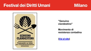 "Genuino
clandestino"
Movimento di
resistenza contadina
(Vai al sito)
 