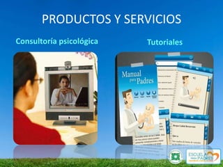 PRODUCTOS Y SERVICIOS
Consultoría psicológica   Tutoriales
 