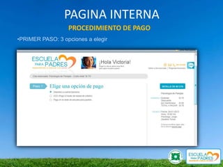 PAGINA INTERNA
                  PROCEDIMIENTO DE PAGO
•PRIMER PASO: 3 opciones a elegir
 