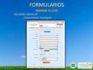 FORMULARIOS
                  RESERVA TU CITA
BALSAMIC MOCK-UP
      oDisponibilidad desplegada
 