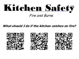 Kitchen Safety 
What should I do if the kitchen catches on fire? 
Kitchen Safety: Food Poisoning by Angela DeHart is licensed under a Creative Commons Attribution 4.0 International License. 
Fire and Burns  