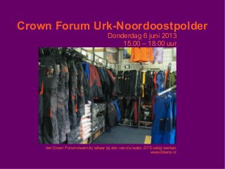 Crown Forum Urk-Noordoostpolder
Donderdag 6 juni 2013
15.00 – 18.00 uur
het Crown Forum kwam bij elkaar bij één van de leden, DTS veilig werken
www.dtsens.nl
 