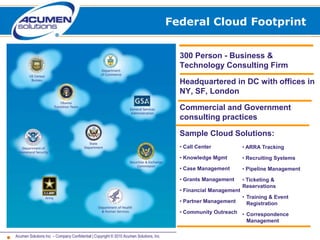 Federal Cloud Footprint 300 Person - Business & Technology Consulting Firm Headquartered in DC with offices in NY, SF, London Commercial and Government consulting practices Sample Cloud Solutions: ,[object Object]