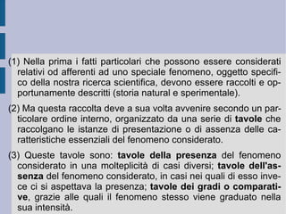 Gli  id ó la fori  sono immaginazioni che hanno a che fare con l'espressione linguistica e comunicativa: invenzioni mentali fittizie alle quali non corrisponde nulla di reale, oppure escogitazioni non bene definite e confuse rispetto alla determinatezza concreta dell'evento reale. Tutte queste anticipazioni confondono la comunicazione e lo scambio di opinioni fra gli uomini. Gli  id ó la theatri  derivano dalla fede nelle filosofie degli antichi: essi sono immaginazioni e fantasie complesse, scenografie fittizie ricche di elementi e di argomentazioni fra di loro intrecciate, che confondono e sviano l'andamento corretto del pensiero e dell'argomentazione. Essi sono stati prodotti dal logicismo astratto di Aristotele (filosofia sofistica), dall'idealismo di Platone e di Pitagora (filosofia superstiziosa) e dall'affrettata ed oligarchica selezione di principi materiali (la filosofia empirica dell'alchimista Gilbert).  