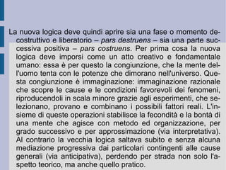 Il suo progetto generale di rifondazione del sapere umano –  Instauratio Magna  – venne così a comprendere il  Novum Organum  (1620 d.C.) , opera di filosofia prima che edifica il nuovo metodo della conoscenza filosofica e scientifica,  La sapienza degli antichi  (1609 d.C.), la  Storia Naturale  (1622 d.C.) ed il già citato  Sulla dignità e sull'accrescimento delle scienze  (1623 d.C.).  