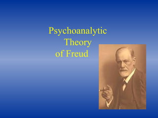 Psychoanalytic
Theory
of Freud
 