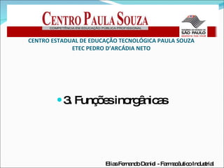 [object Object],CENTRO ESTADUAL DE EDUCAÇÃO TECNOLÓGICA PAULA SOUZA ETEC PEDRO D’ARCÁDIA NETO Elias Fernando Daniel - Farmacêutico Industrial 