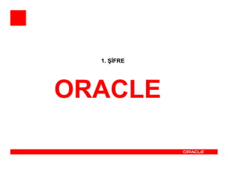 1. ŞĐFRE




ORACLE
 