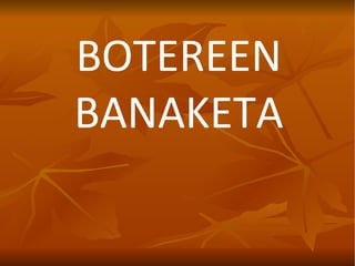 BOTEREEN BANAKETA 