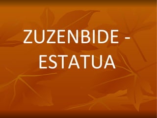 ZUZENBIDE - ESTATUA 