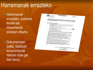 Harremanak errazteko Harremanak errazteko, estatuek itunak eta hitzarmenak sinatzen dituzte. Dokumentuen bidez, estatuek konpromisoak hartzen dute gai bati buruz. 