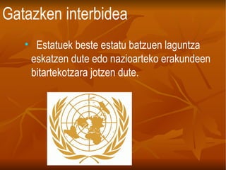 Gatazken interbidea Estatuek beste estatu batzuen laguntza eskatzen dute edo nazioarteko erakundeen bitartekotzara jotzen dute. 