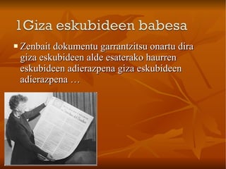 Zenbait dokumentu garrantzitsu onartu dira giza eskubideen alde esaterako haurren eskubideen adierazpena giza eskubideen adierazpena … 