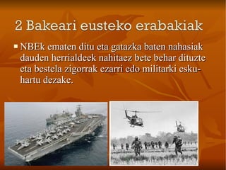 NBEk ematen ditu eta gatazka baten nahasiak dauden herrialdeek nahitaez bete behar dituzte eta bestela zigorrak ezarri edo militarki esku-hartu dezake. 