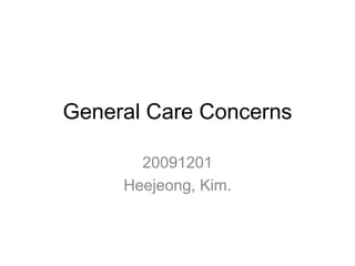 General Care Concerns

       20091201
     Heejeong, Kim.
 