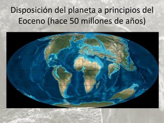 Disposición del planeta a principios del
Eoceno (hace 50 millones de años)
V. Miranda - 2022
 