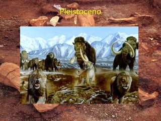 Pleistoceno
V. Miranda - 2022
 