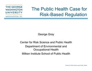 George Risk Management The Public Health Case for Risk-Based Regulation, George Gray | PDF