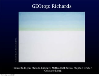 GEOtop: Richards
                           G. OKeefe, Sky with flat white cloud, 1962




                     Riccardo Rigon, Stefano Endrizzi, Matteo Dall’Amico, Stephan Gruber,
                                               Cristiano Lanni
Wednesday, June 29, 2011
 
