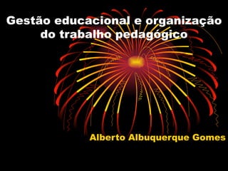Gestão educacional e organização do trabalho pedagógico Alberto Albuquerque Gomes 