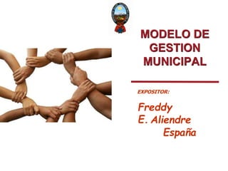 PricewaterhouseCoopers
MODELO DE
GESTION
MUNICIPAL
EXPOSITOR:
Freddy
E. Aliendre
España
 