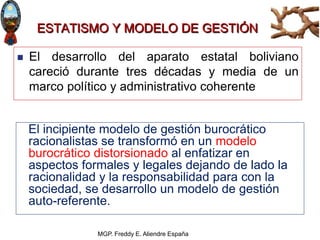 MGP. Freddy E. Aliendre España
ESTATISMO Y MODELO DE GESTIÓN
El incipiente modelo de gestión burocrático
racionalistas se ...