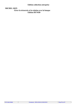ISTA Beni Mellal Formateurs : MELLOUKI et ELBANOUI Page 55 sur 55
Edition collection entreprise
MICHEL SION
Gérer la trésorerie et la relation avec la banque
Edition DUNOD
 