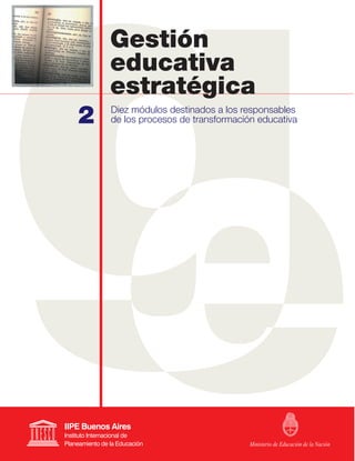 Gestión
    educativa
    estratégica
2   Diez módulos destinados a los responsables
    de los procesos de transformación educativa




                                    Ministerio de Educación de la Nación
 