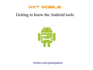 Getting to know the Android tools
twitter.com/juarezjunior
 