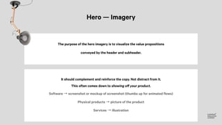 Hero — Imagery
The purpose of the hero imagery is to visualize the value propositions
conveyed by the header and subheader...