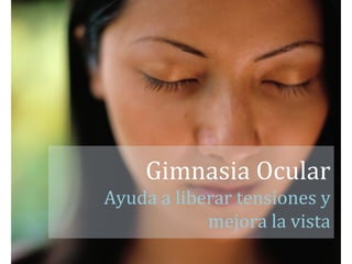 Gimnasia Ocular
Ayuda a liberar tensiones y
            mejora la vista
       www.bittelman.cl
    Doctor Ricardo Bittelman
 