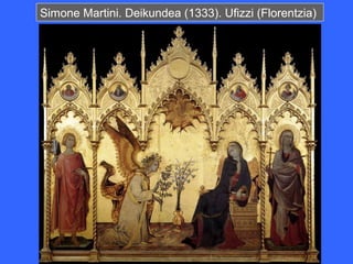 Simone Martini. Deikundea (1333). Ufizzi (Florentzia)
 