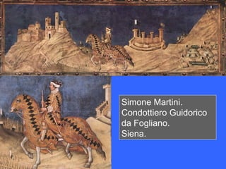 Simone Martini.
Condottiero Guidorico
da Fogliano.
Siena.
 