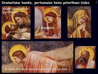 Dramatismo handia, pertsonaien keinu patetikoen bidez
 