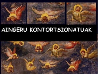 AINGERU KONTORTSIONATUAK
 