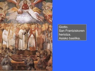 Giotto.
San Frantziskoren
heriotza.
Asisko basilika.
 