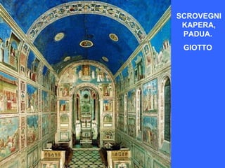 SCROVEGNI
 KAPERA,
 PADUA.
 GIOTTO
 