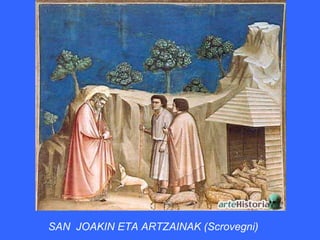 SAN JOAKIN ETA ARTZAINAK (Scrovegni)
 