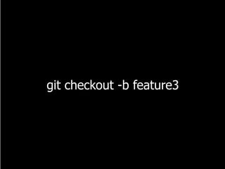 git checkout -b feature3
 