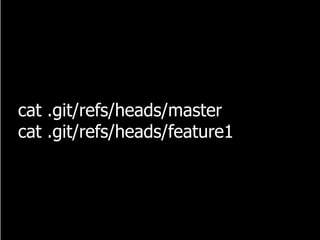 cat .git/refs/heads/master
cat .git/refs/heads/feature1
 
