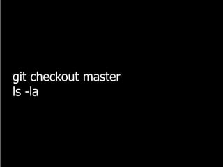 git checkout master
ls -la
 
