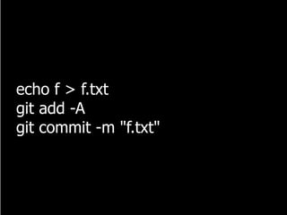 echo f > f.txt
git add -A
git commit -m "f.txt"
 