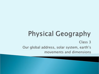 Class 3 Our global address, solar system, earth’s movements and dimensions 