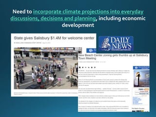 Need to incorporate climate projections into everyday
discussions, decisions and planning, including economic
development
 