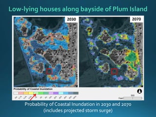 Probability of Coastal Inundation in 2030 and 2070
(includes projected storm surge)
Low-lying houses along bayside of Plum Island
2030 2070
 